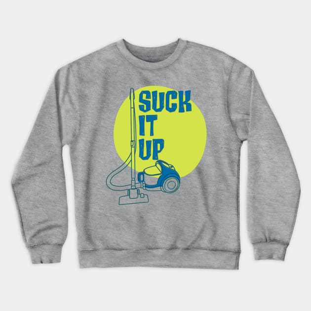 Suck it Up Crewneck Sweatshirt by yaywow